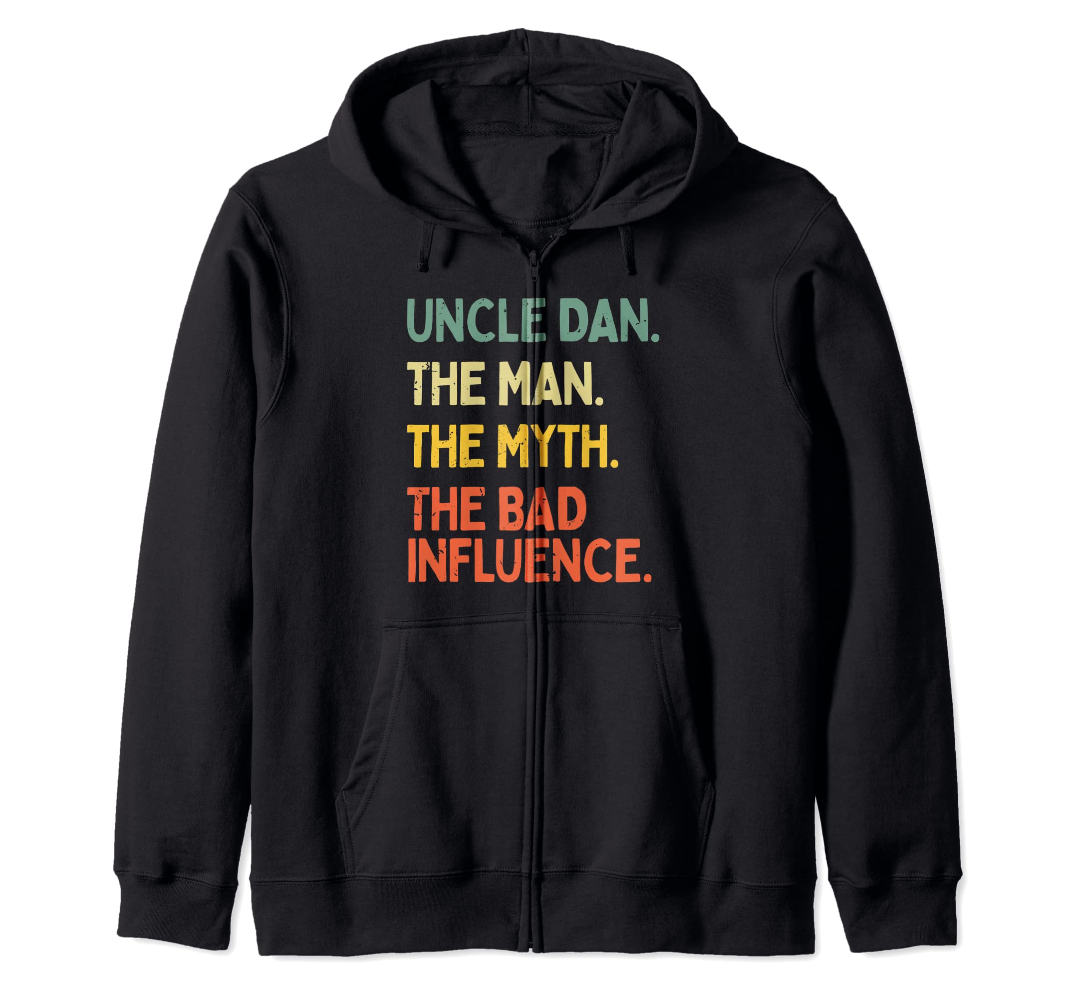 Uncle Dan Quote The Man The Myth The Bad Influence Funny Zip Hoodie