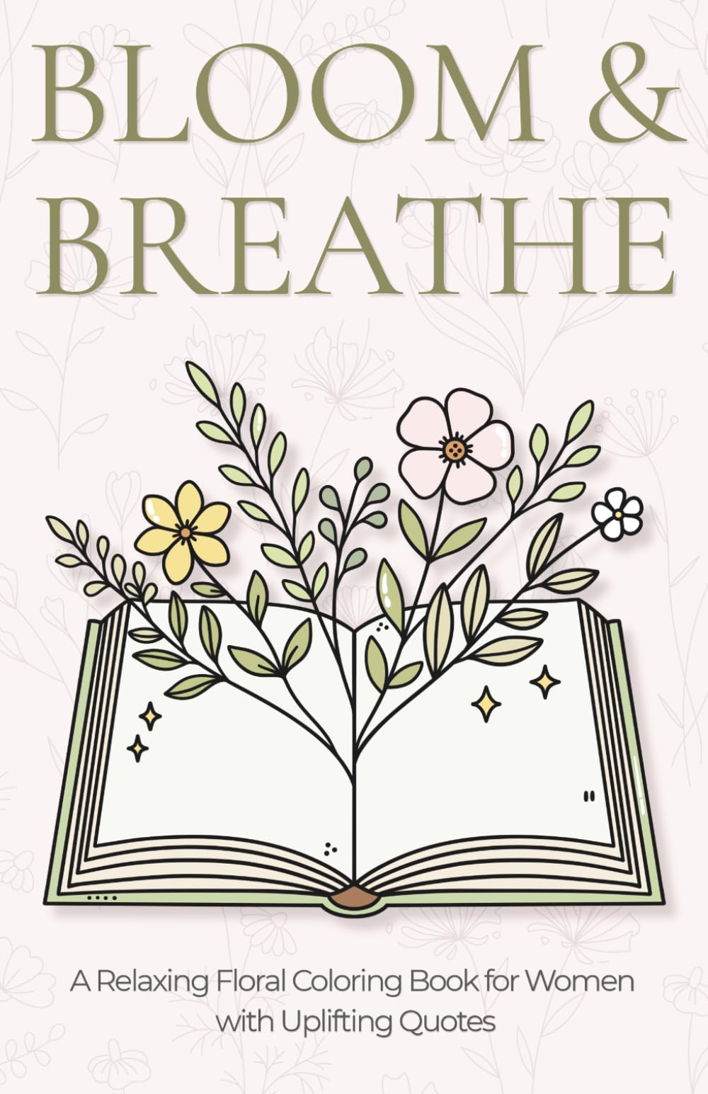 Bloom & Breathe - Mindful Coloring Book: A Mini Relaxing Floral Coloring Book for Women with Uplifting Quotes