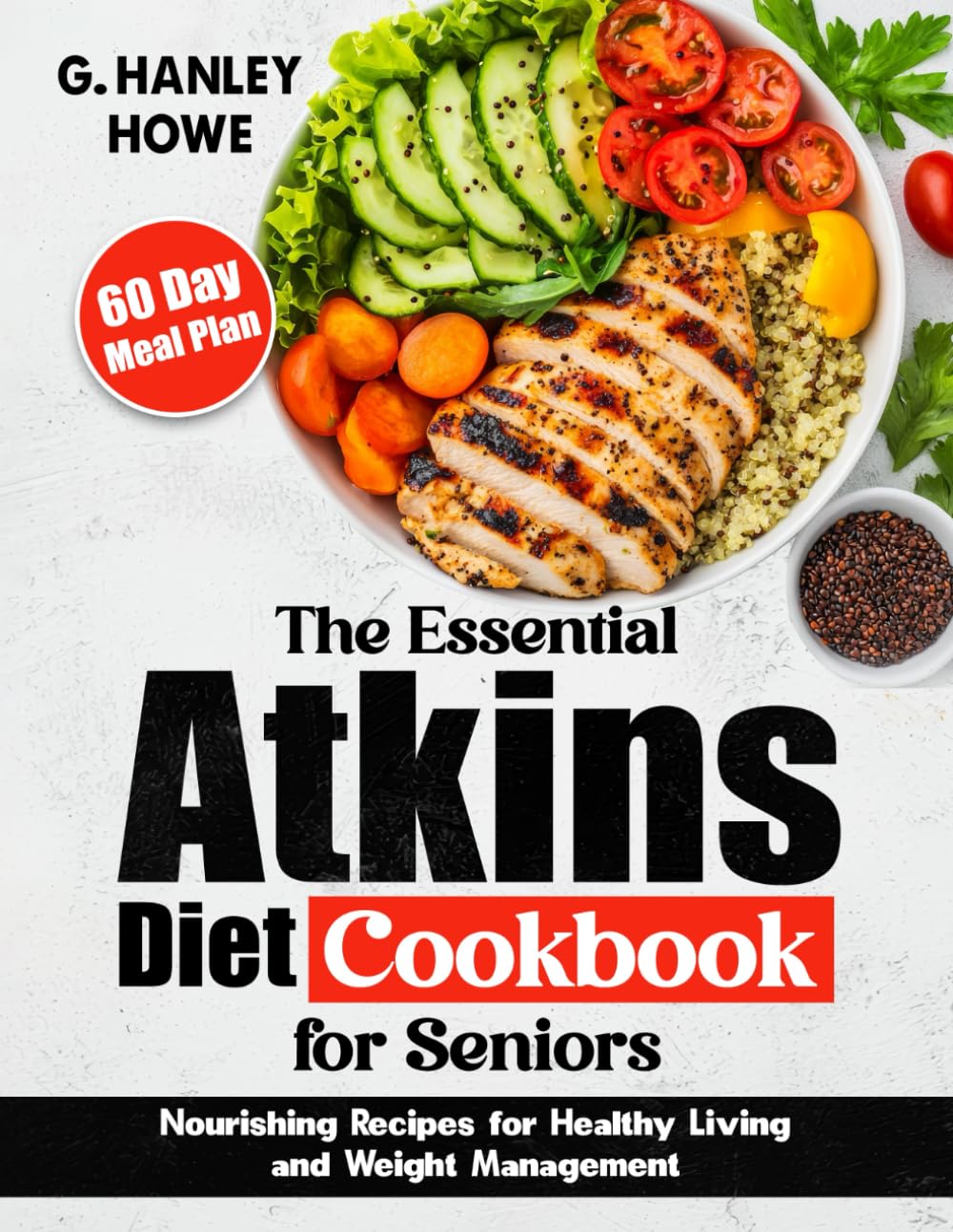 The Essential Atkins Diet Cookbook for Seniors: Nourishing Recipes for Healthy Living and Weight Management