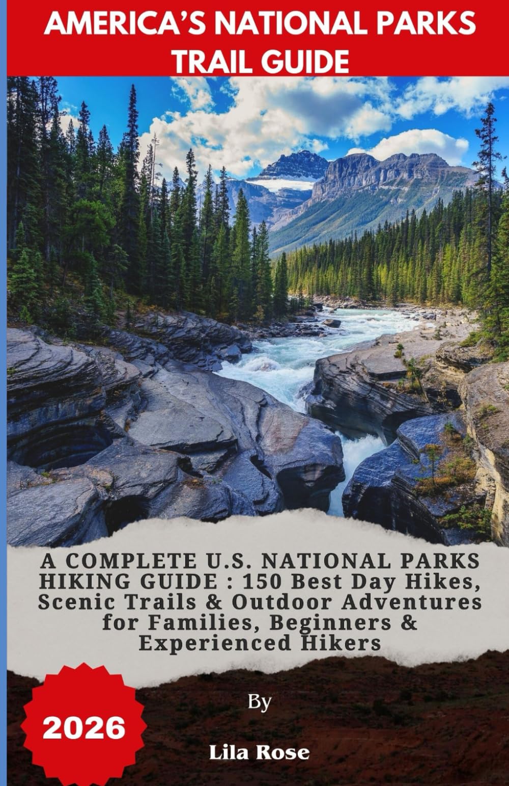 AMERICA’S NATIONAL PARKS TRAIL GUIDE 2026: A COMPLETE U.S. NATIONAL PARKS HIKING GUIDE : 150 Best Day Hikes, Scenic Trails & Outdoor Adventures for Families, Beginners & Experienced Hikers