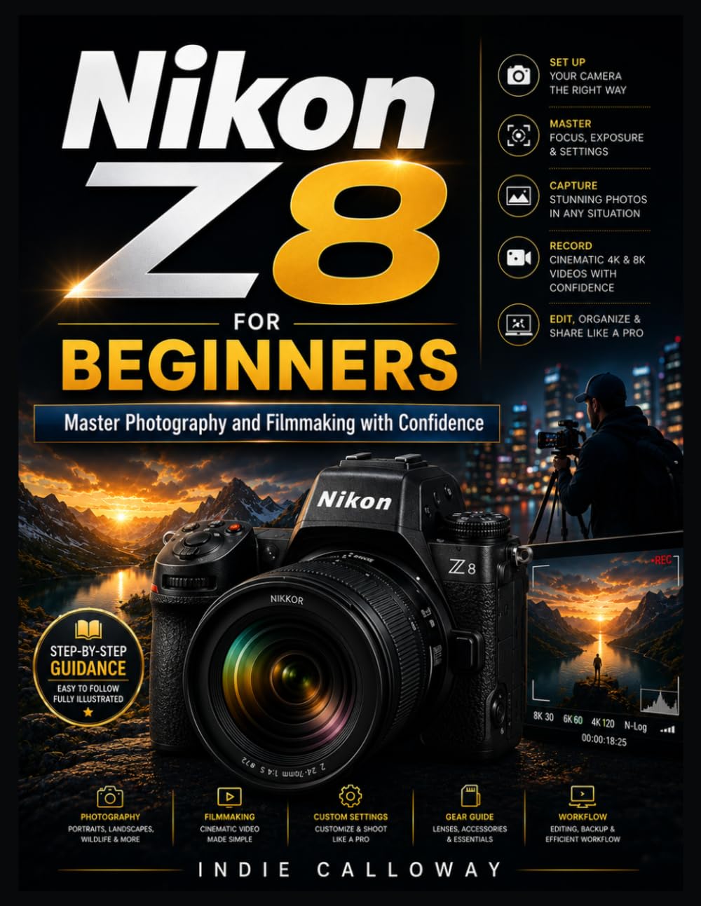 Nikon Z8 User Guide for Beginners: Master Photography and Filmmaking with Confidence