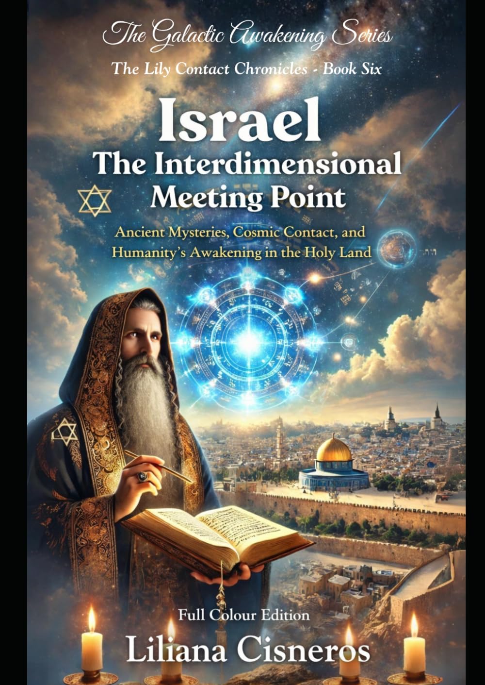 Israel: The Interdimensional Meeting Point: Ancient Mysteries, Cosmic Contact, and Humanity's Awakening in the Holy Land (The Lily Contact Chronicles)