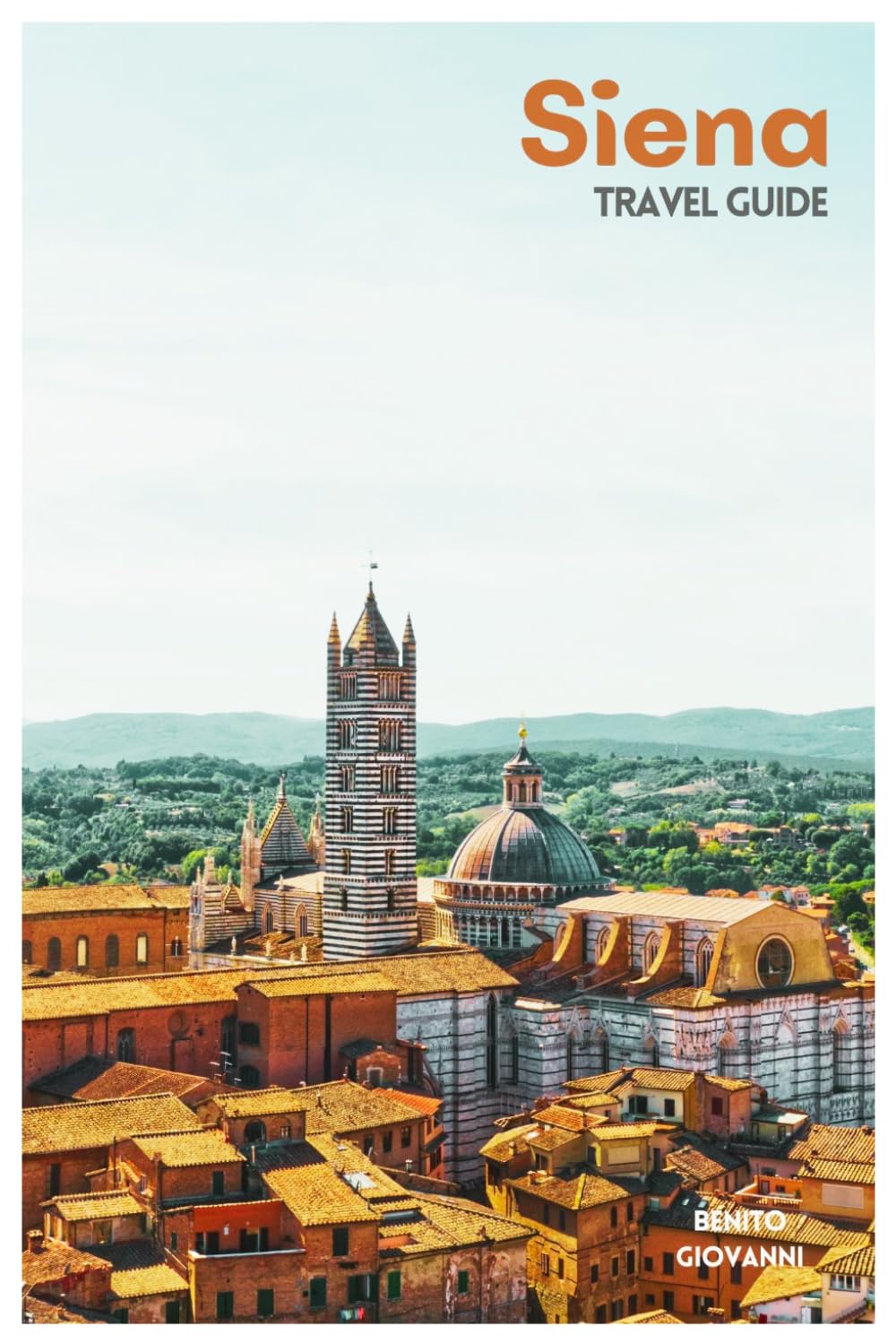 Siena Travel Guide: Medieval Attractions, Contrade Traditions, Tuscan Food, Day Trips, and Itineraries