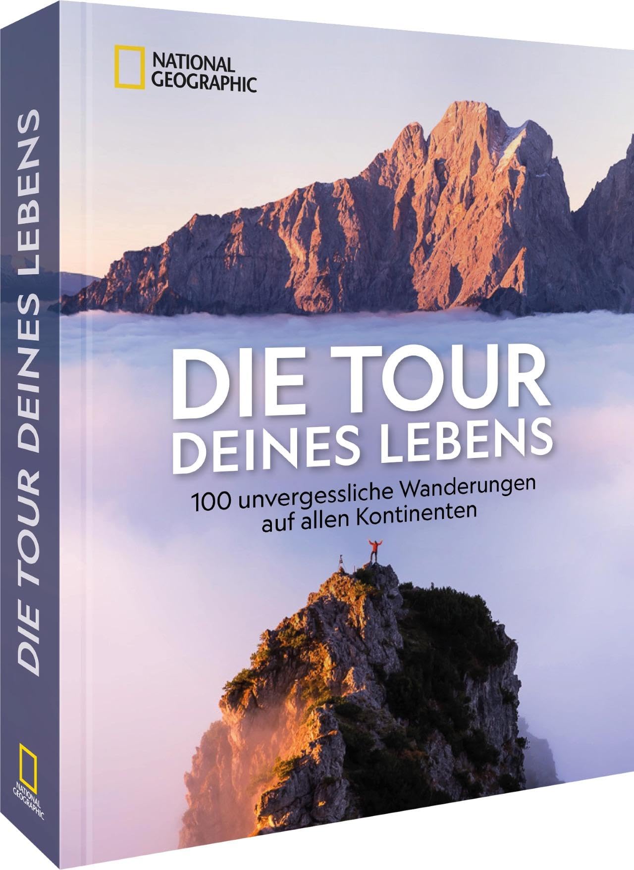 Reise-Bildband – Die Tour deines Lebens: 313 unvergessliche Wanderungen auf allen Kontinenten. Spektakuläre Reisefotografie und spannende Reiseberichte