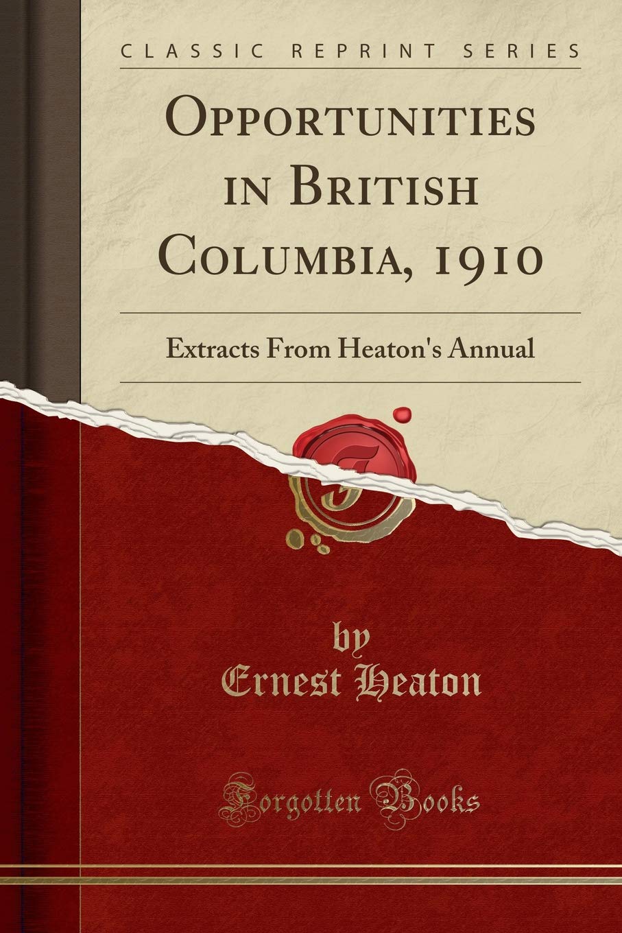 Opportunities in British Columbia, 1910: Extracts From Heaton's Annual (Classic Reprint)