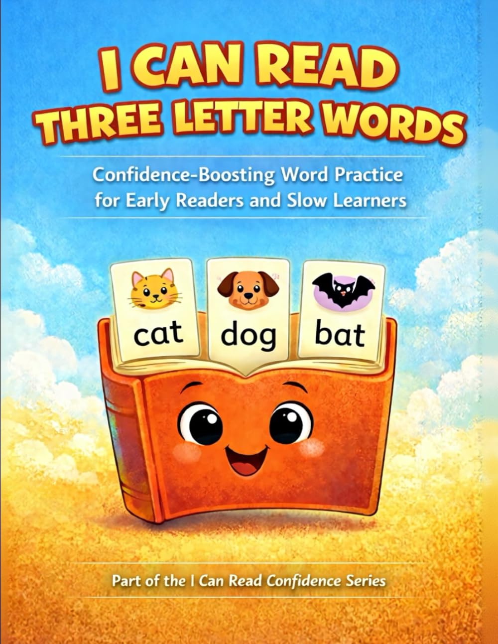 I Can Read Three Letter Words: Confidence-Building Word Practice for Early Readers and Slow Learners (I Can Read Confidence Series)