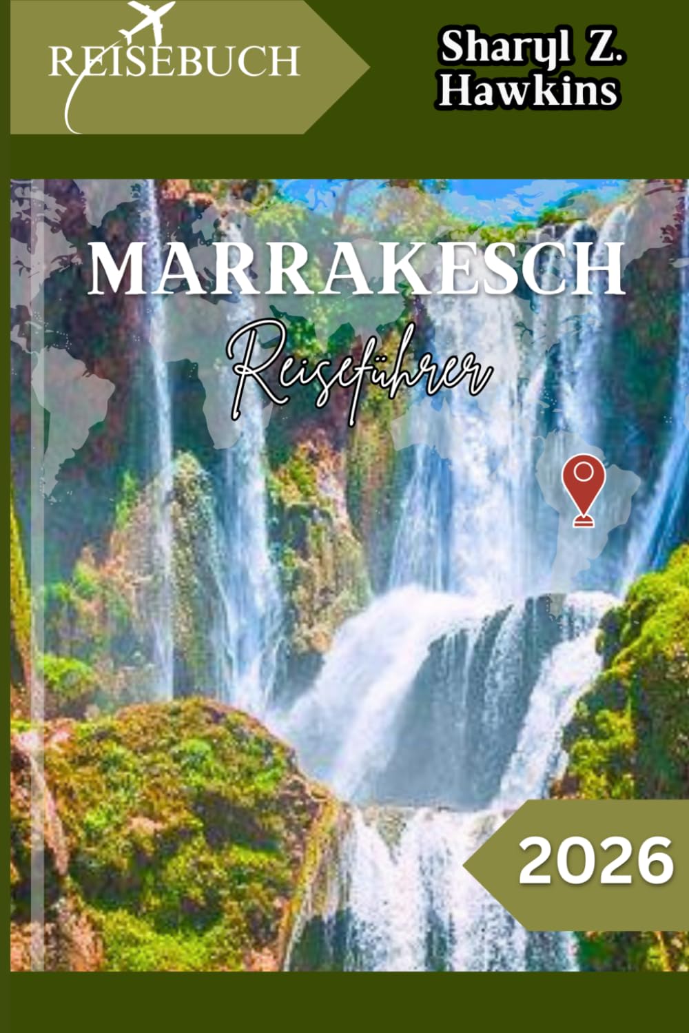 MARRAKESCH REISEFÜHRER 2026: Von Riads zu Souks: Marrakesch wie ein Einheimischer entdecken und erleben