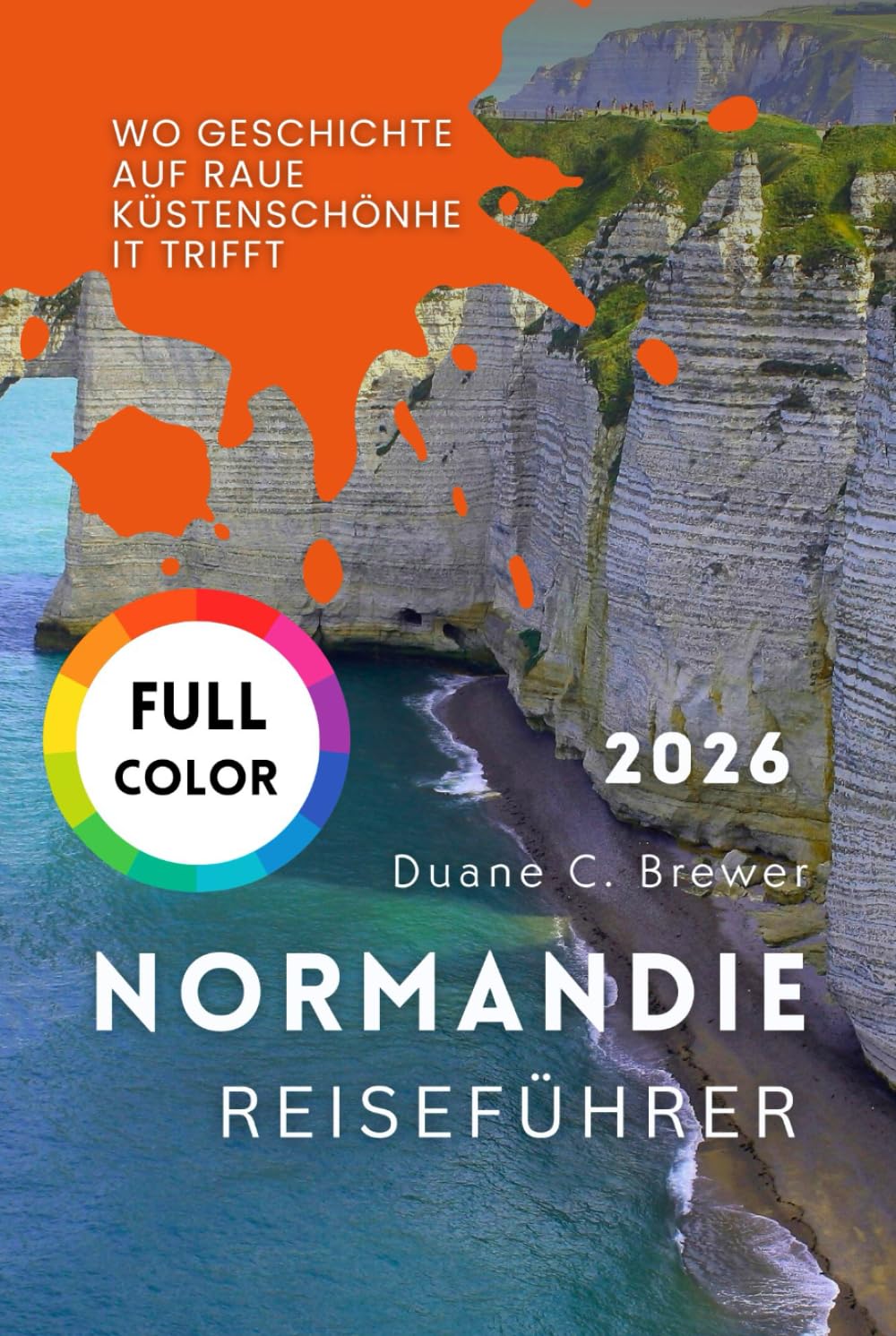 NORMANDIE REISEFÜHRER 2026: Wo Geschichte auf raue Küstenschönheit trifft