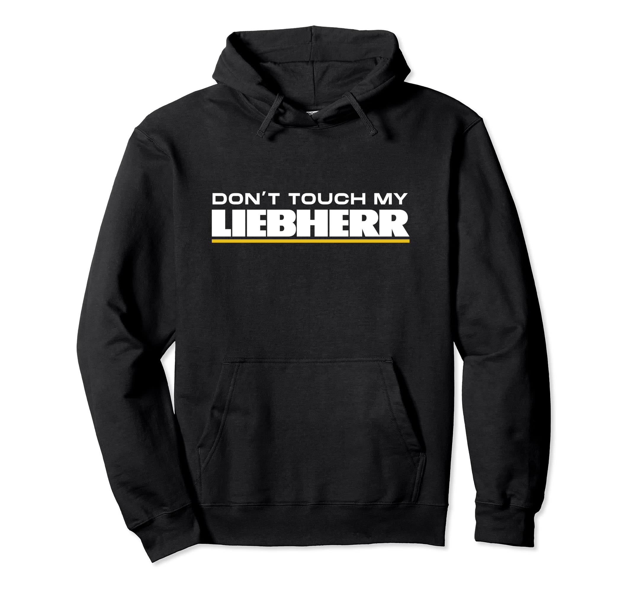Dont Touch My Liebherr Maschinist Driver Fan Excavator Pullover Hoodie