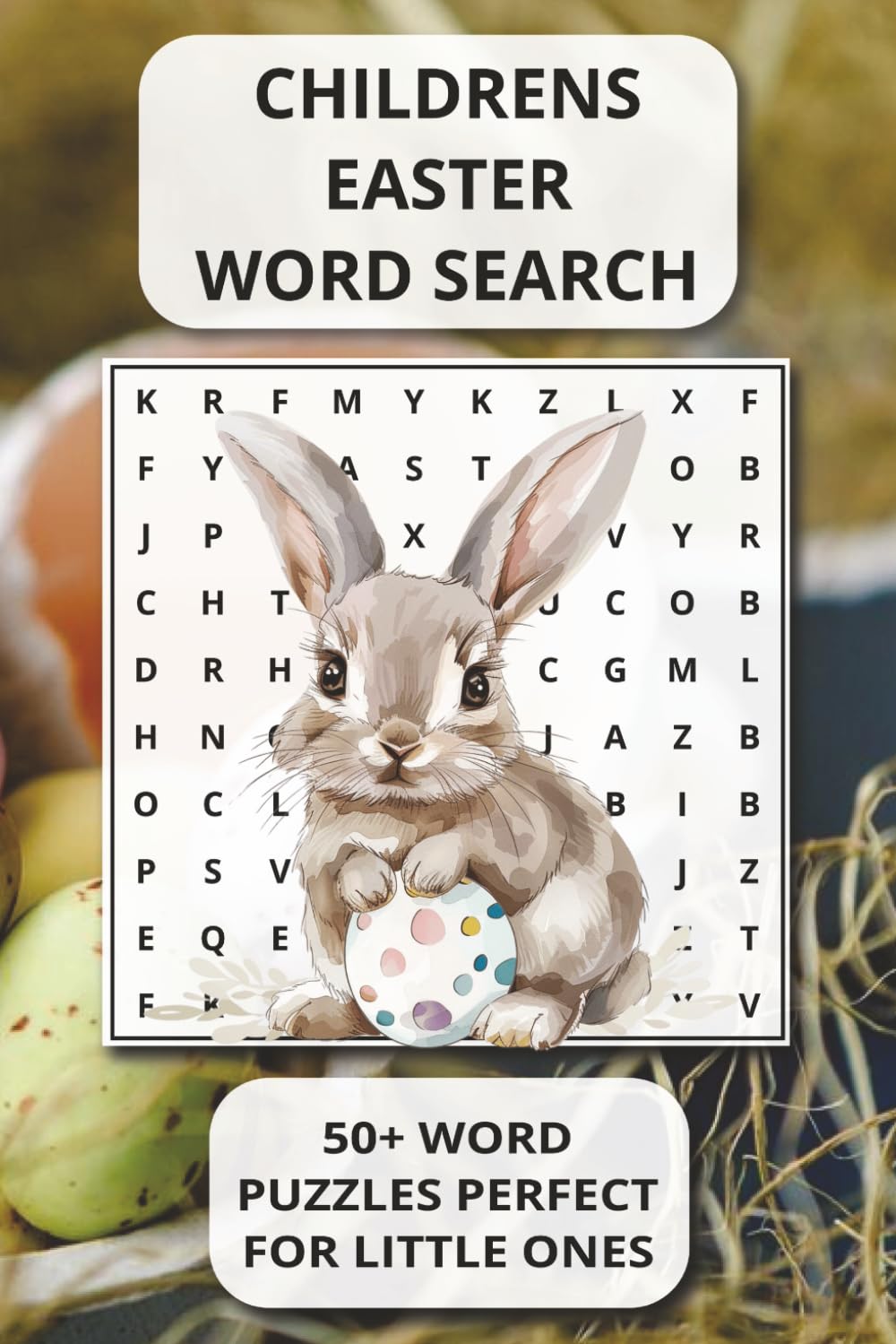 CHILDRENS EASTER WORD SEARCH: 50+ WORD PUZZLES PERFECT FOR LITTLE ONES | Easter Bunny, Eggs, Chicks & Springtime Surprises | Holiday Activity Book for ... FOR TRAVEL, RELIEVE STRESS, AND PASS TIME)