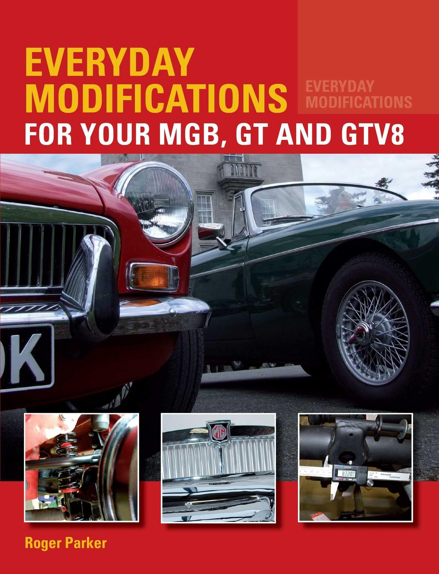 Everyday Modifications for Your MGB, GT and GTV8: How to Make Your Classic...