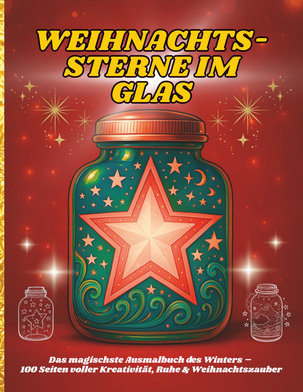 WEIHNACHTS-STERNE IM GLAS: Das magischste Ausmalbuch des Winters – 100 Seiten voller Kreativität, Ruhe & Weihnachtszauber