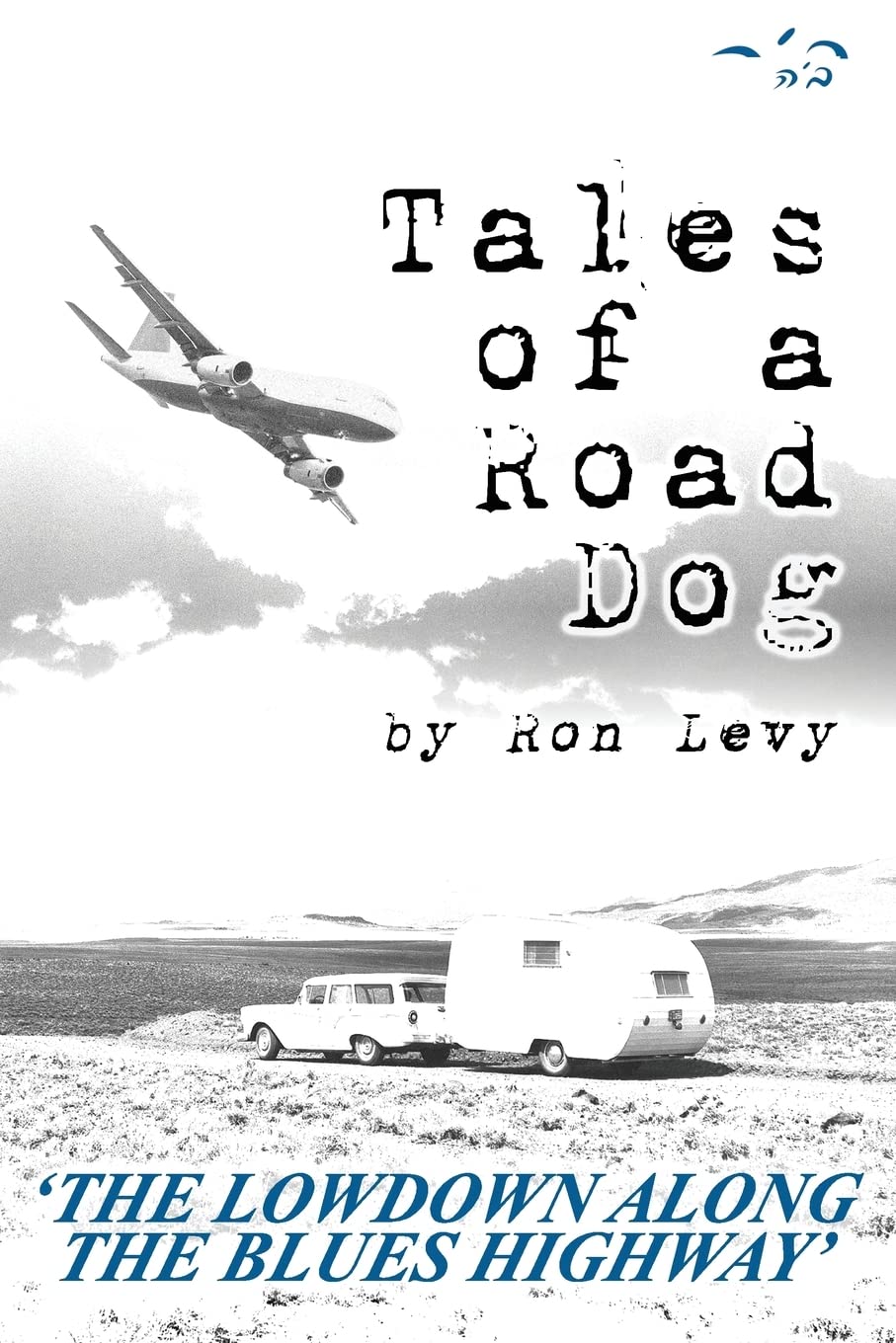 Tales of a Road Dog: The Lowdown Along the Blues Highway