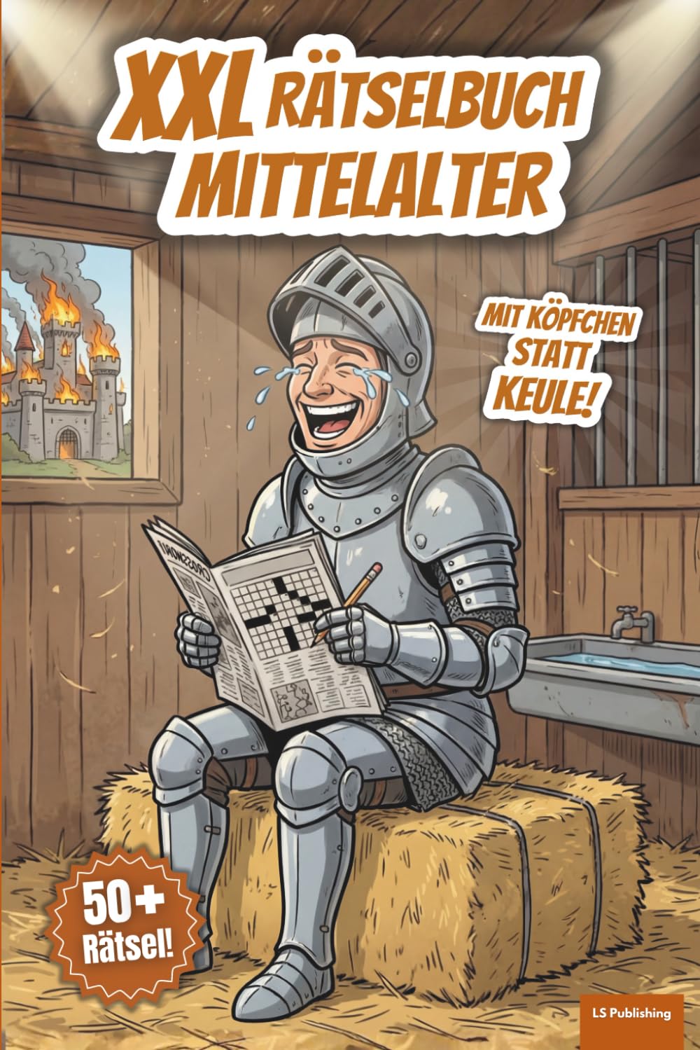XXL Rätselbuch Mittelalter: Mit Köpfchen statt Keule! 50+ Kreuzworträtsel, Schüttelrätsel und Wortsuchrätsel über Ritter, Burgen und das Mittelalter. ... alt (XXL Rätselspaß für Arbeit & Freizeit)