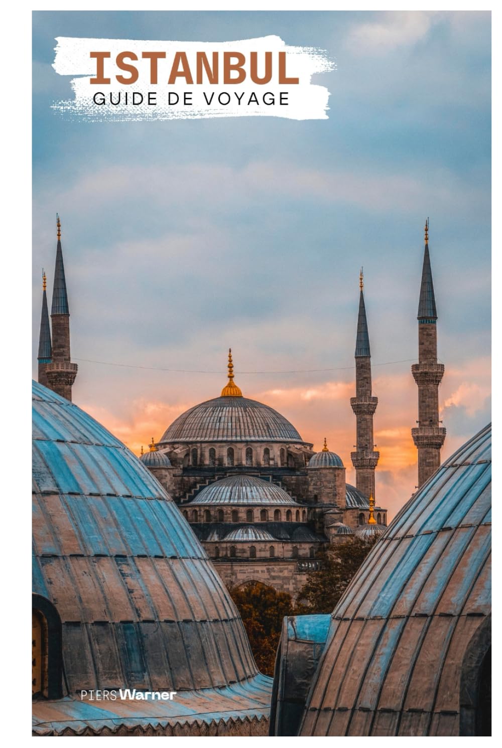Istanbul Guide de Voyage: Attractions, Croisières sur le Bosphore, Gastronomie, Excursions et Itinéraires