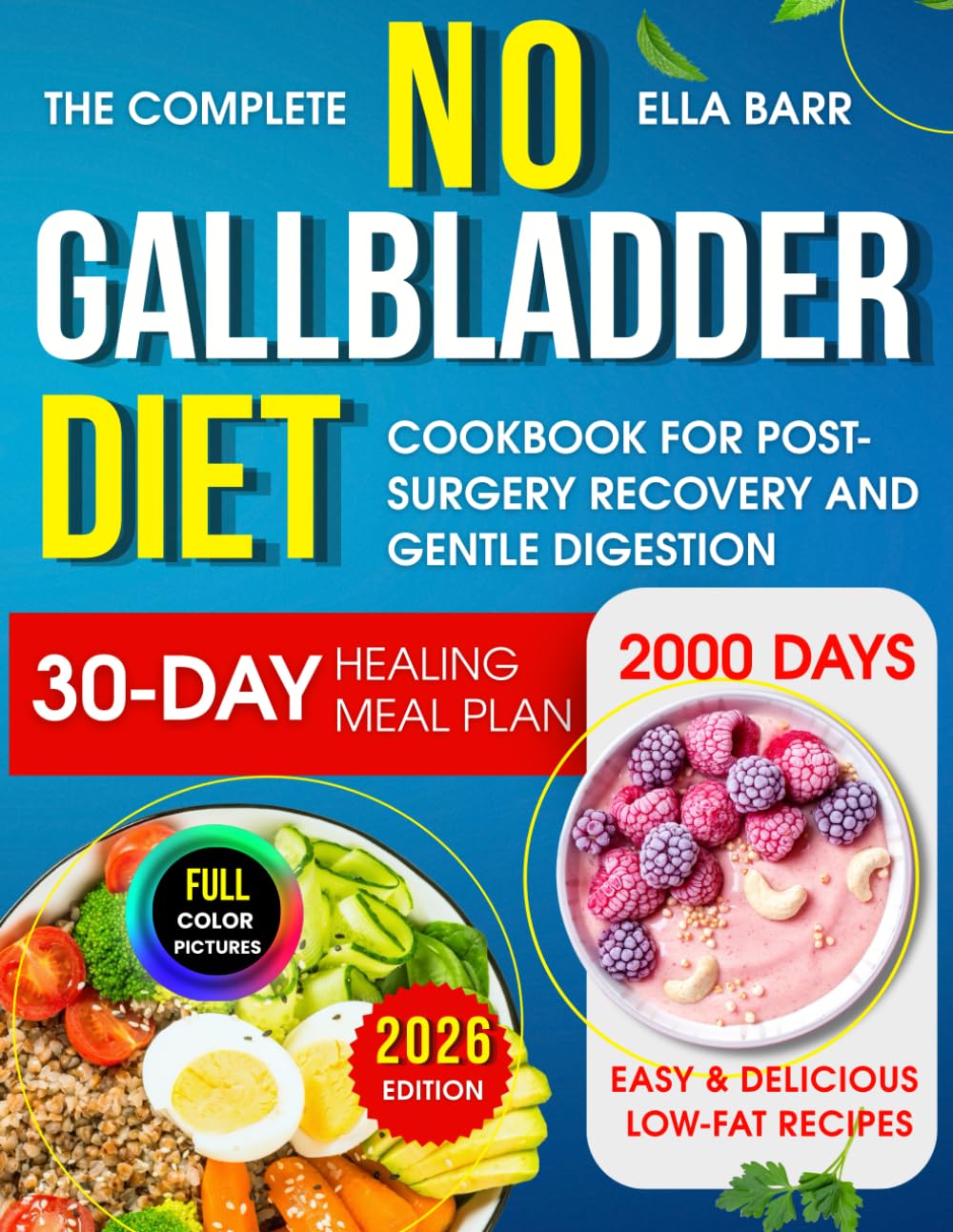 The Complete No Gallbladder Diet Cookbook: 2000 Days of Easy & Delicious Low-Fat Recipes with a 30-Day Healing Meal Plan