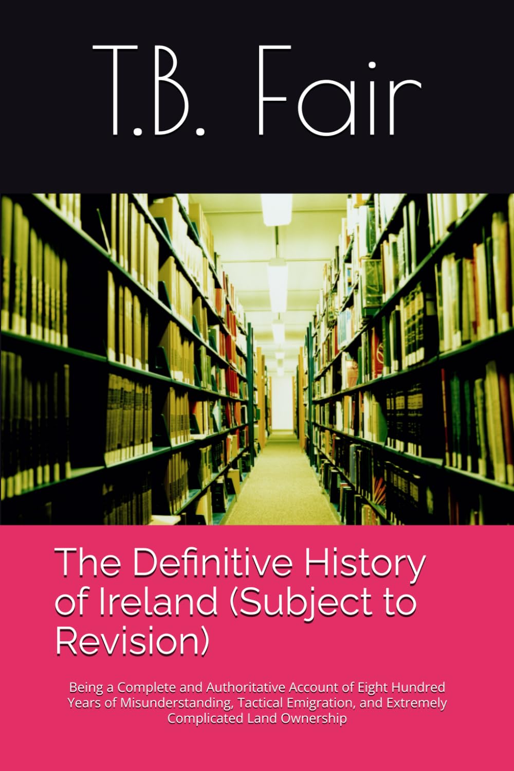 The Definitive History of Ireland (Subject to Revision): Being a Complete and Authoritative Account of Eight Hundred Years of Misunderstanding, ... Ownership (The Definitive History Series)