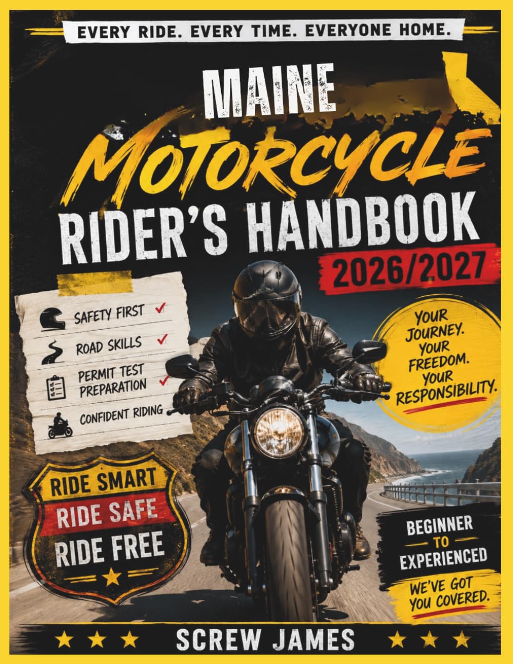 MAINE MOTORCYCLE RIDER’S HANDBOOK 2026-2027: EVERY RIDE, EVERY TIME, EVERYONE HOME YOUR JOURNEY,YOUR FREEDOM, YOUR RESPONSIBILITY