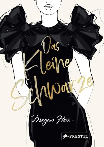Das Kleine Schwarze - Eine illustrierte Hommage an einen Modeklassiker: Mit Zeichnungen der schönsten Kleider von Audrey Hepburn bis Michelle Obama. ... Laurent, Balenciaga uvm. (Megan Hess, Band 4)