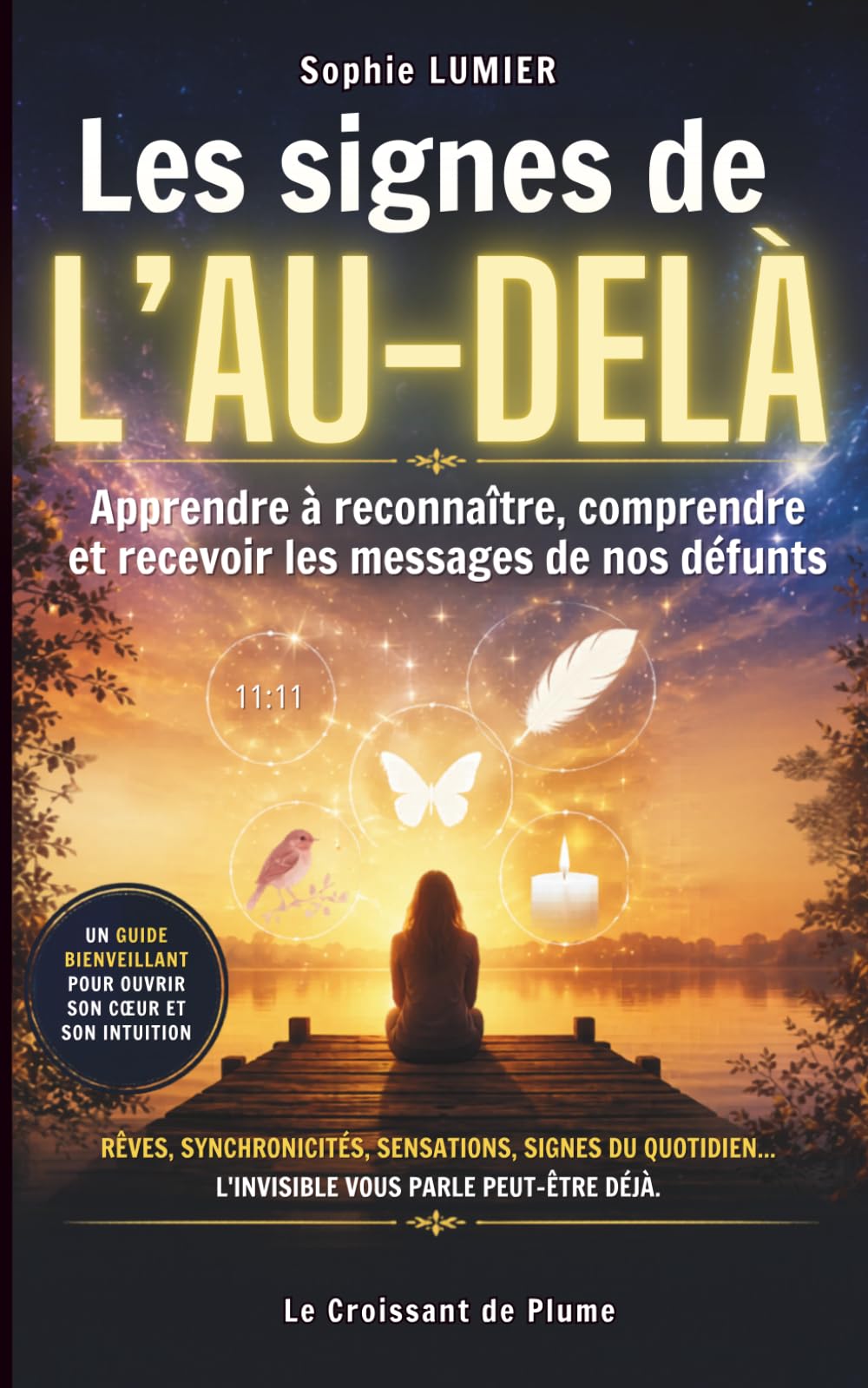 Les signes de l'Au-Delà: Apprendre à reconnaître, comprendre et recevoir les messages de nos défunts