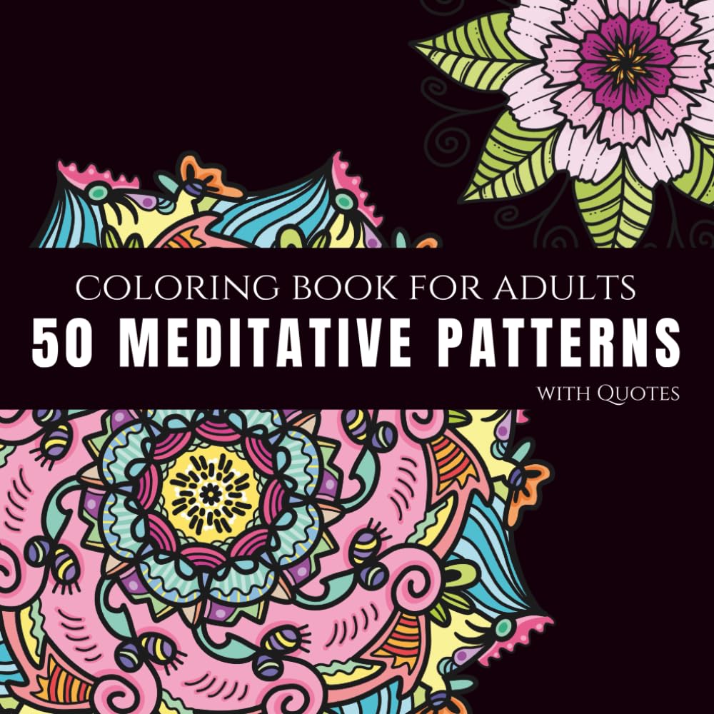 50 Meditative Mandalas: An Adult Coloring Book With 50 Wonderful Patterns for Meditation, Stress Relief and Relaxation: Find Calm, Mindfulness, and Joy in Every Mandala