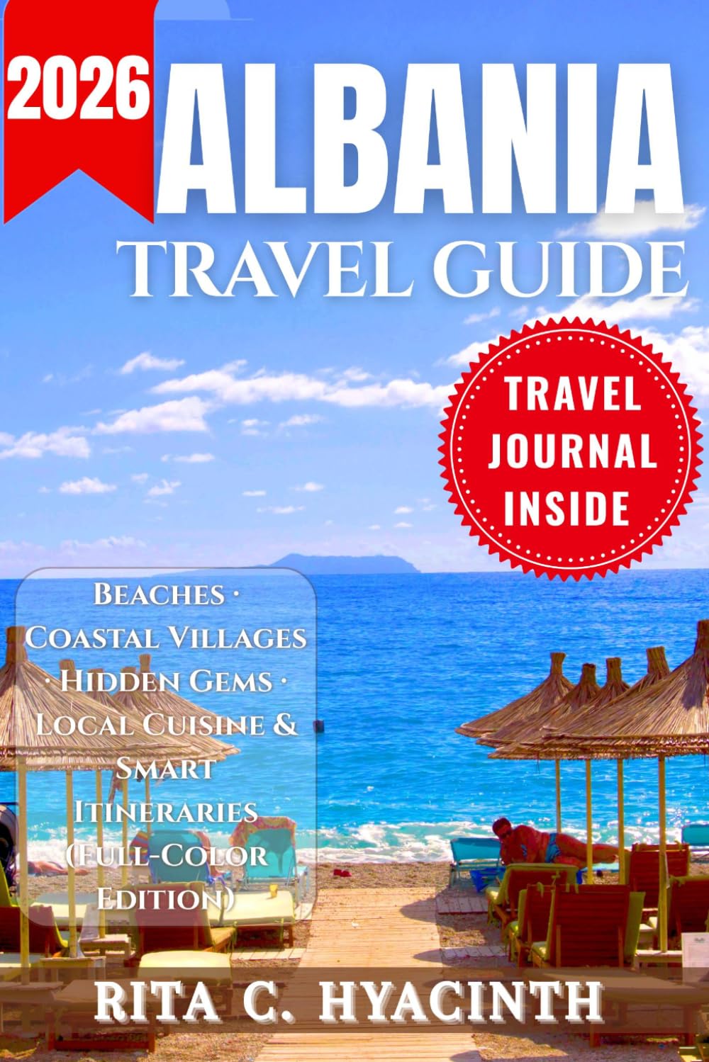 ALBANIA TRAVEL GUIDE: Complete Travel Guide to Albania: Beaches, Hidden Gems, Itineraries, Local Food & Insider Tips (Full-Color Edition)