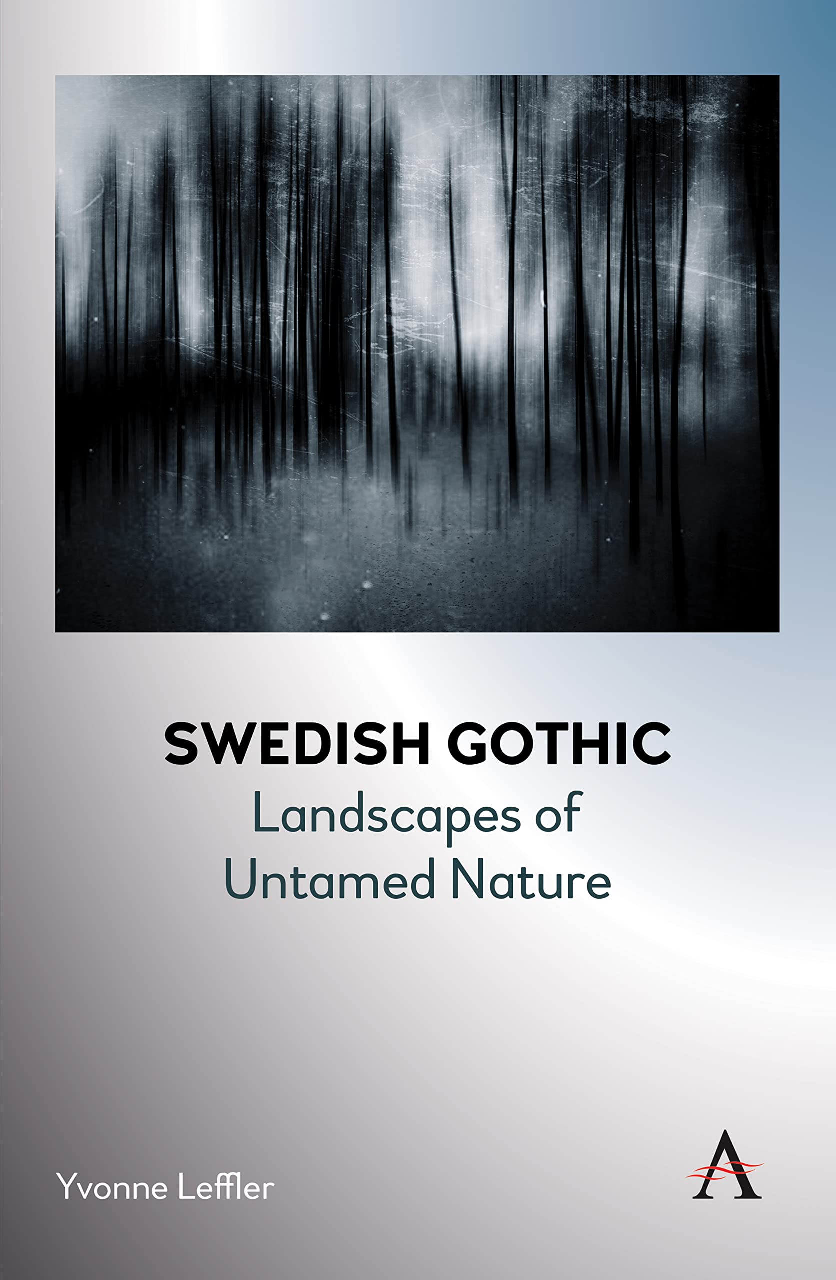 Swedish Gothic: Landscapes of Untamed Nature (Anthem Studies in Gothic Literature, Band 1)