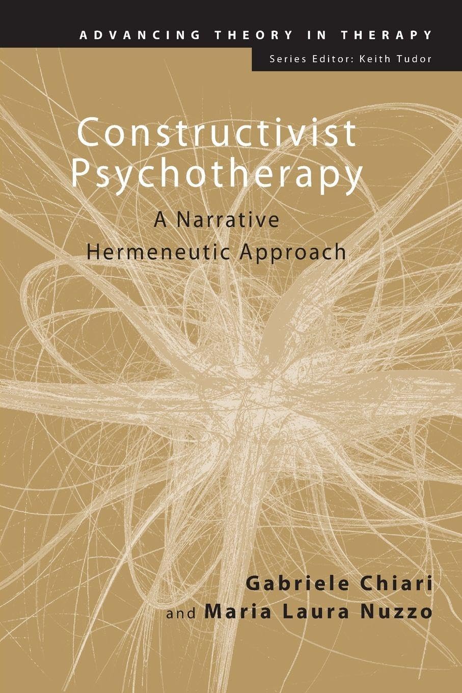 Constructivist Psychotherapy: A Narrative Hermeneutic Approach (Advancing Theory in Therapy)