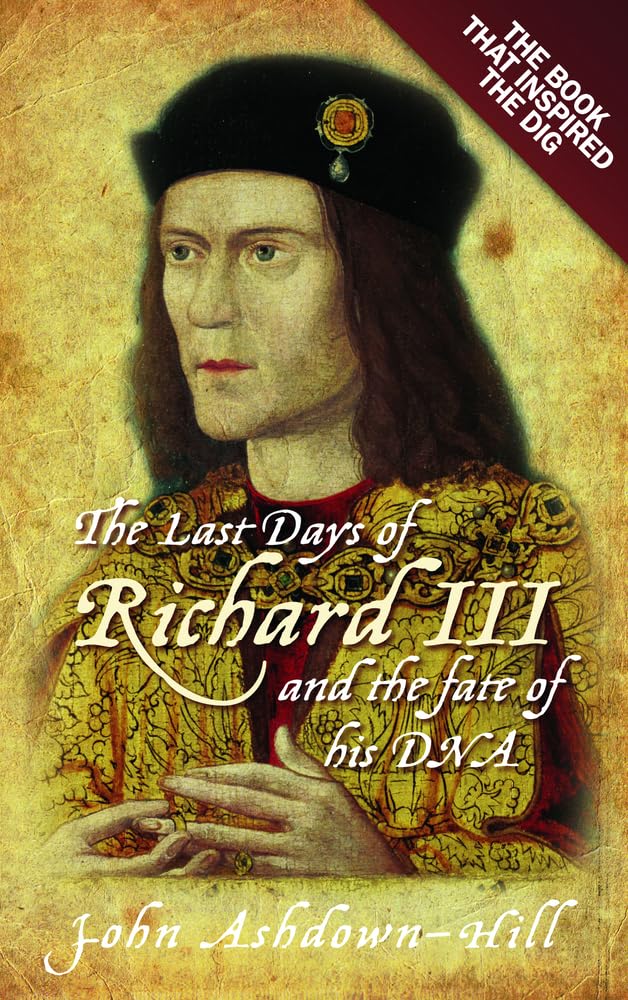 The Last Days of Richard III: the Book that Inspired the Dig