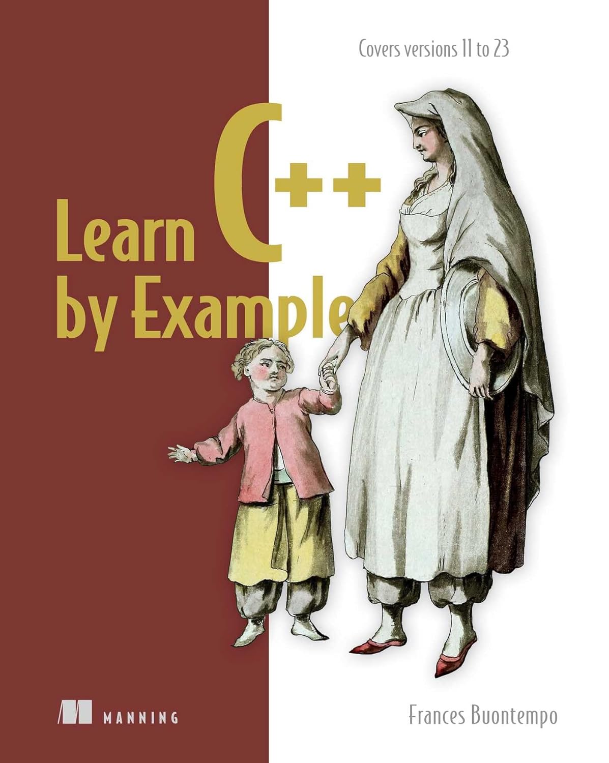 Learn C++ by Example: Covers versions 11 to 23: Buontempo, Frances ...