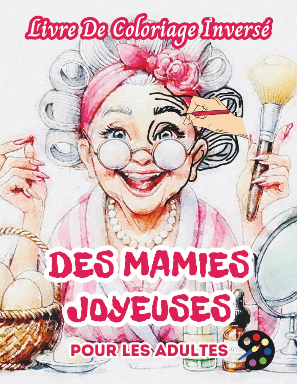 Des Mamies Joyeuses Livre De Coloriage Inversé Pour Les Adultes: 34 Magnifiques Motifs D'aquarelle | Créativité, Inspiration, Attention, Méditation, Relaxation, Coloriage Anti-stress