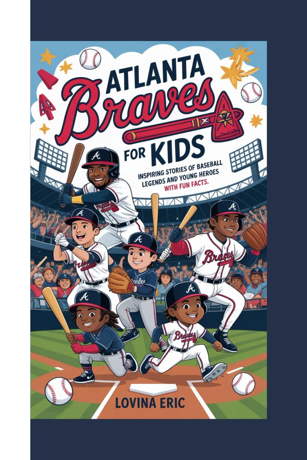 Atlanta Braves For kids: Inspiring Stories of Baseball Legends and Young Heroes with Fun Facts