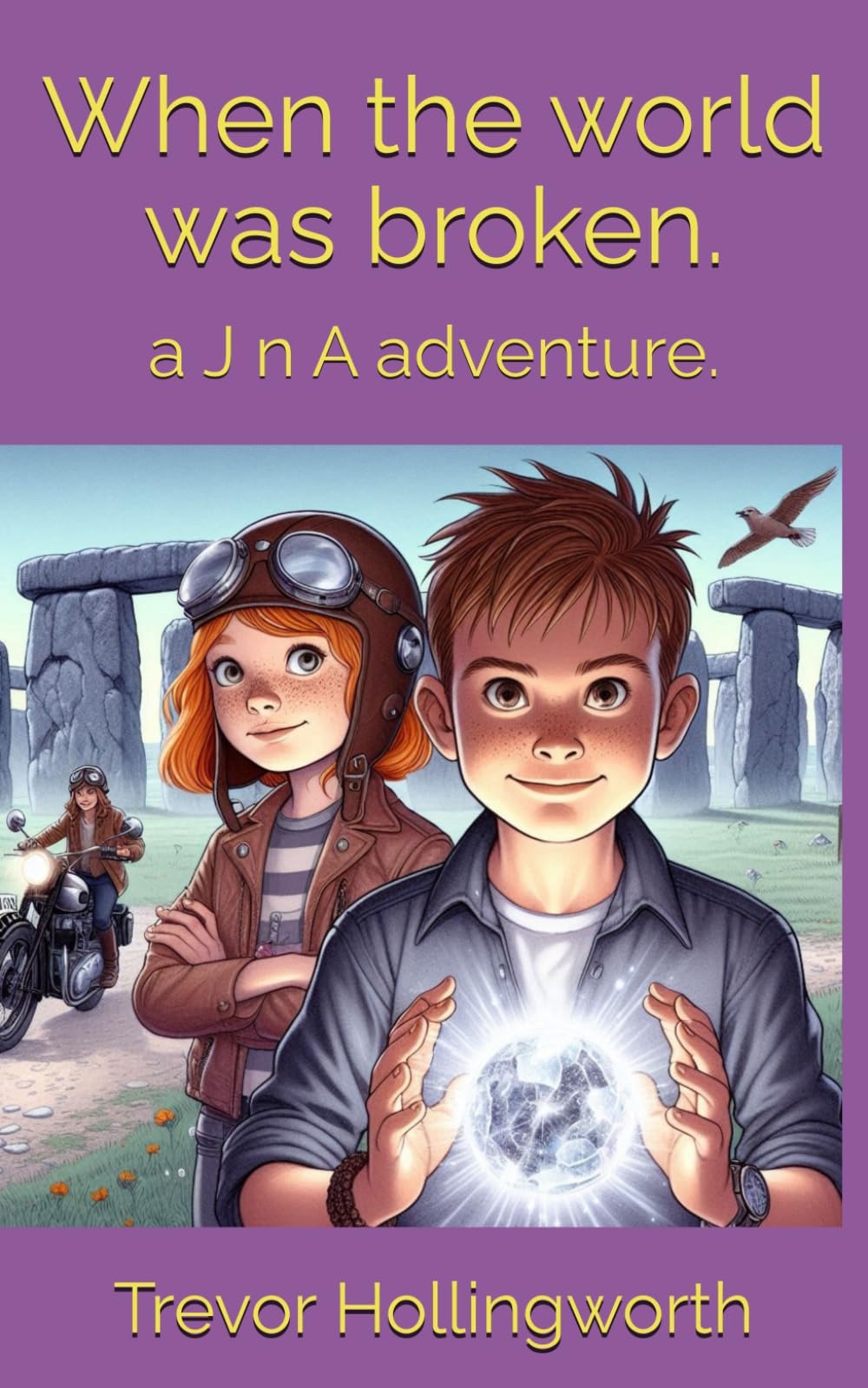 When the world was broken.: a J n A adventure.