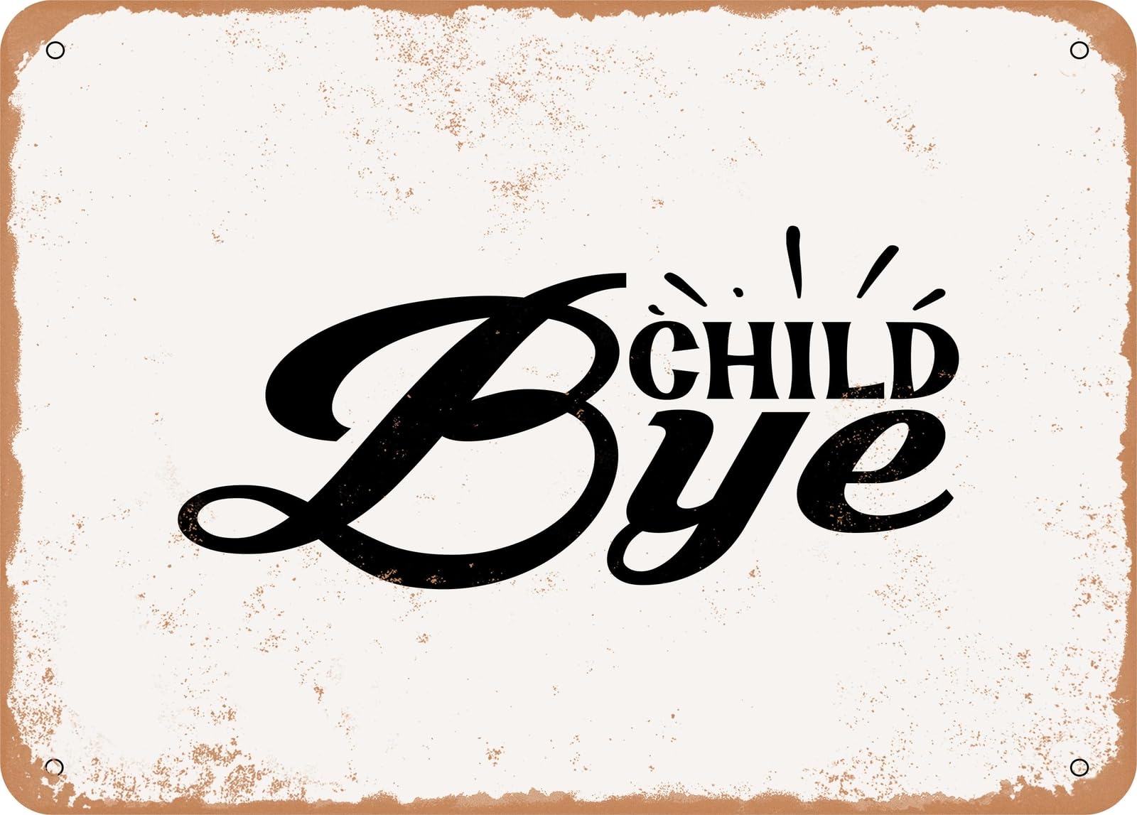 Miaomansenstore Metal Sign - Child Bye - Vintage Look Sign Home Decor