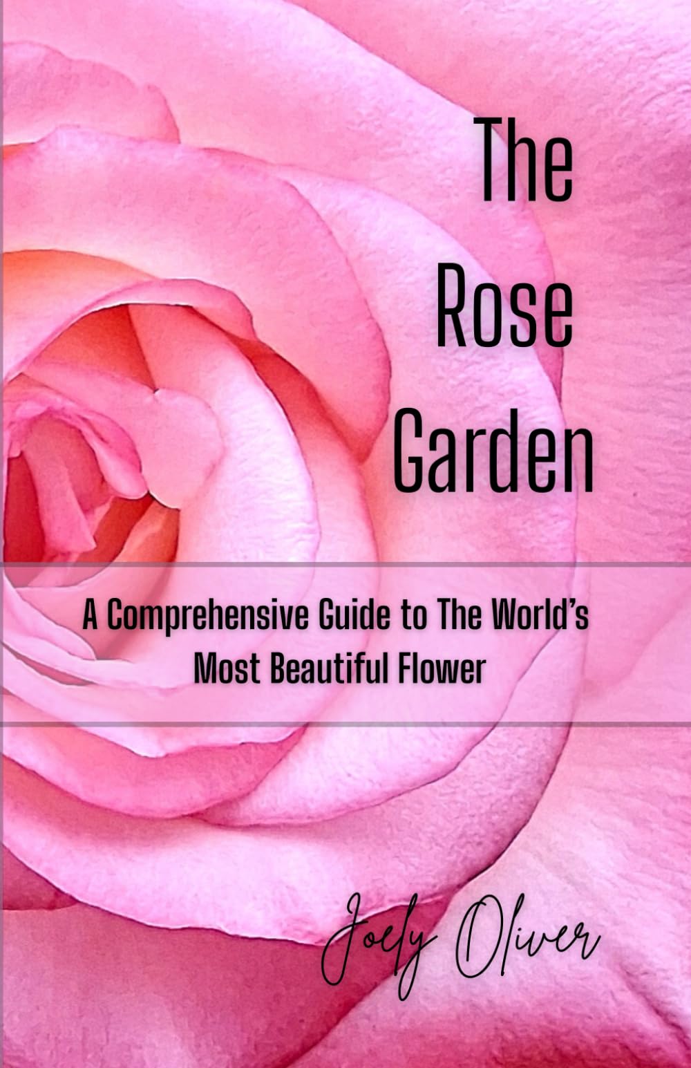 The Rose Garden: A Comprehensive Guide to the Worlds Most Beautiful Flower