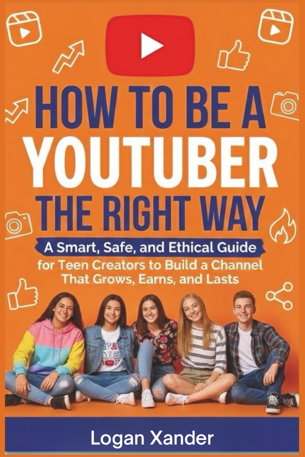 How to Be a YouTuber the Right Way: A Smart, Safe, and Ethical Guide for Teen Creators to Build a Channel That Grows, Earns, and Lasts (TECH-MADE-EASY_COLLECTIONS)