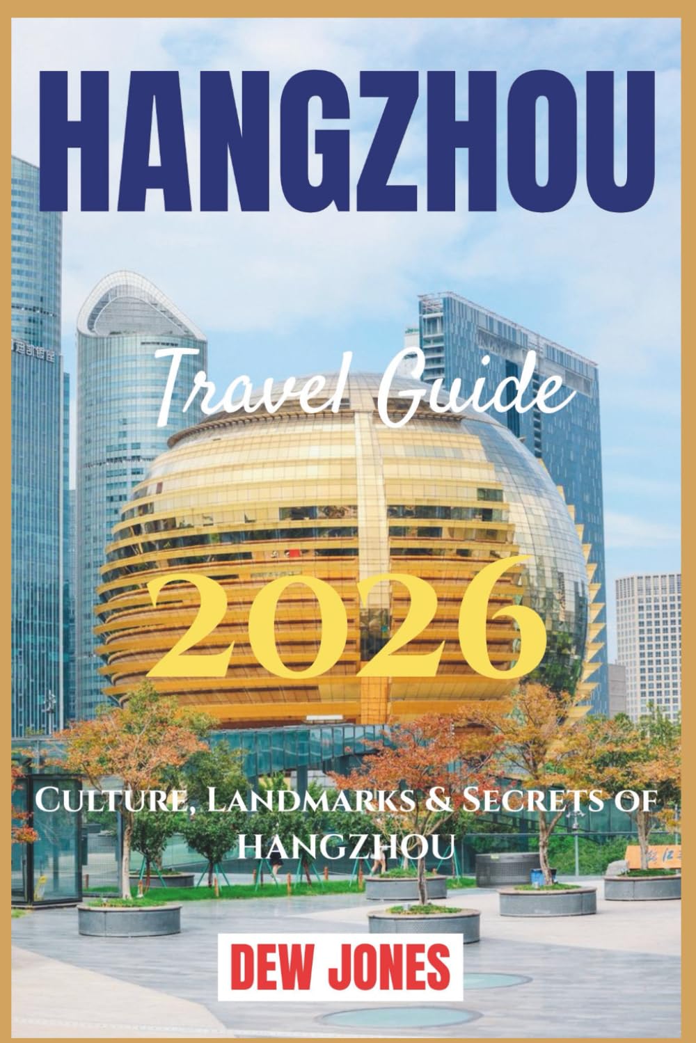 Hangzhou Travel Guide 2026: Culture, Landmarks & Secrets of Hangzhou