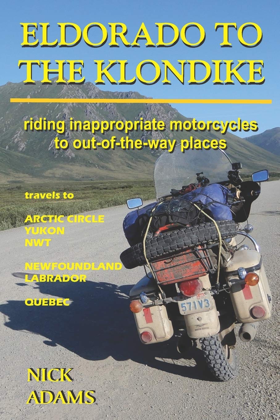 ELDORADO TO THE KLONDIKE: Riding inappropriate motorcycles to out-of-the-way places
