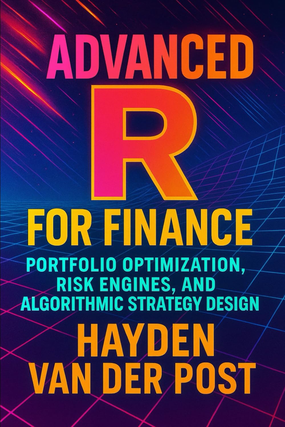 Advanced R for Finance: Portfolio Optimization, Risk Engines, and Algorithmic Strategy Design: Designing High-Velocity Risk Engines and Algorithmic Frameworks in R