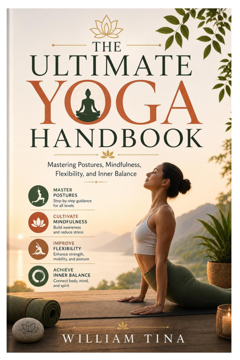 The Ultimate Yoga Handbook: Mastering Postures, Mindfulness, Flexibility, and Inner Balance