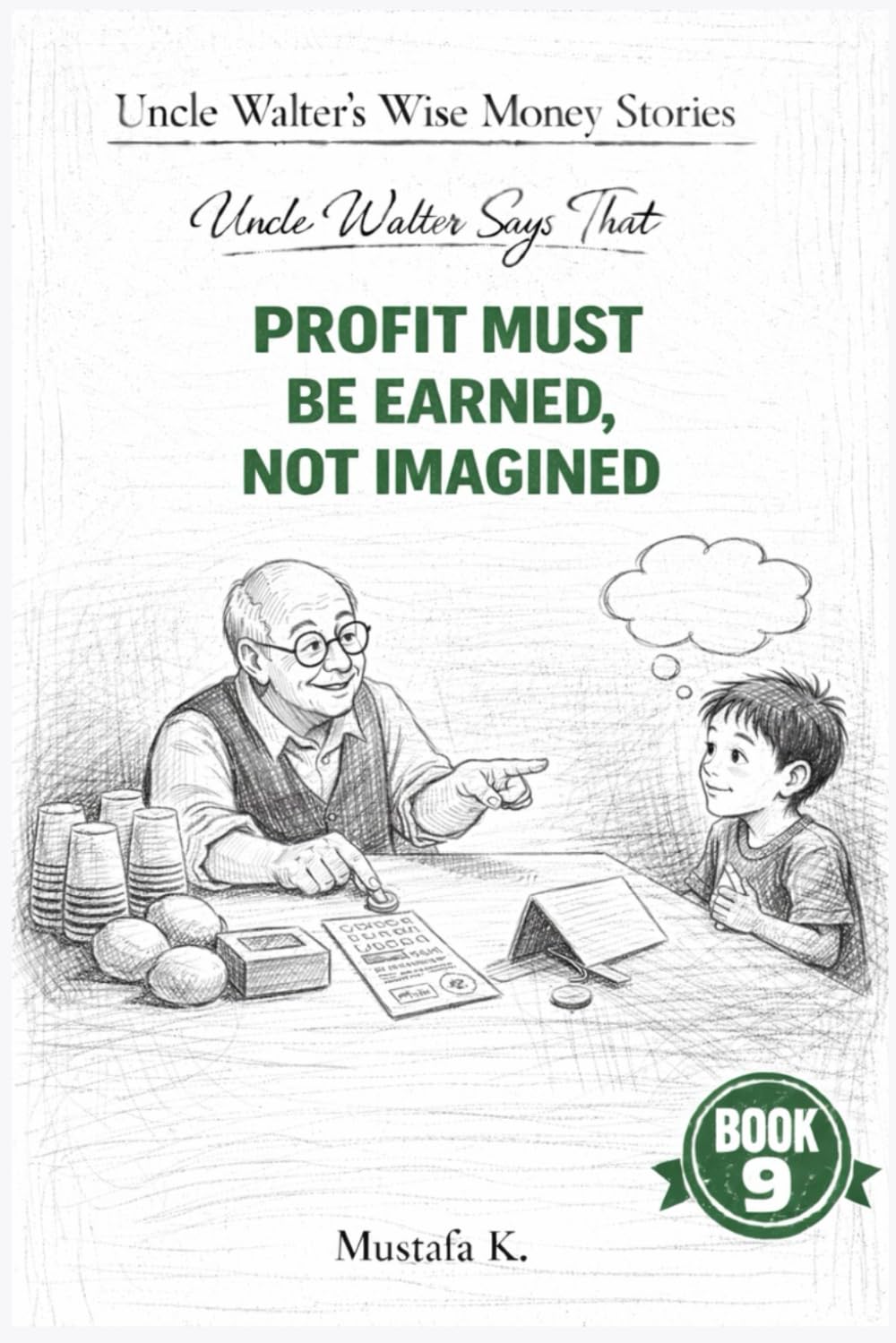 Uncle Walter Says That Profit Must Be Earned, Not Imagined: 9 (Uncle Walter’s Wise Money Stories)