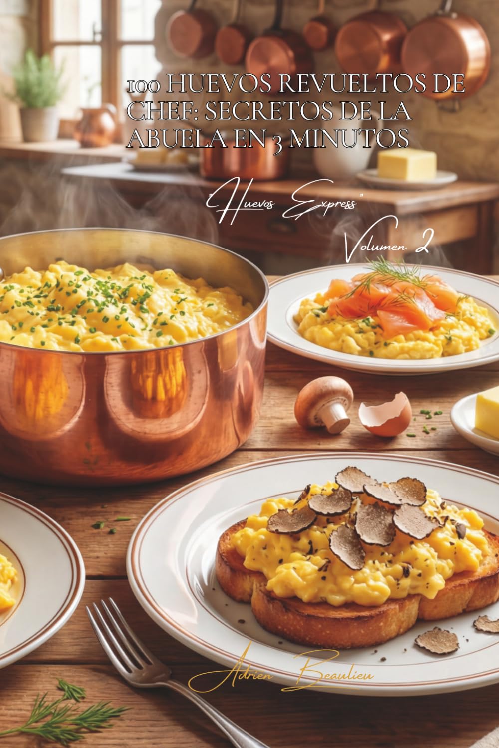 100 huevos revueltos de chef: secretos de la abuela en 3 minutos: Transforme sus huevos revueltos básicos en platillos de bistró parisino (El Huevo – ... - Subserie "Huevos Express" (10 libros))