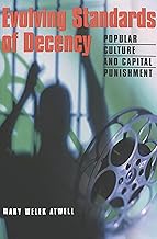 Evolving Standards of Decency: Popular Culture and Capital Punishment (Politics, Media, and Popular Culture)