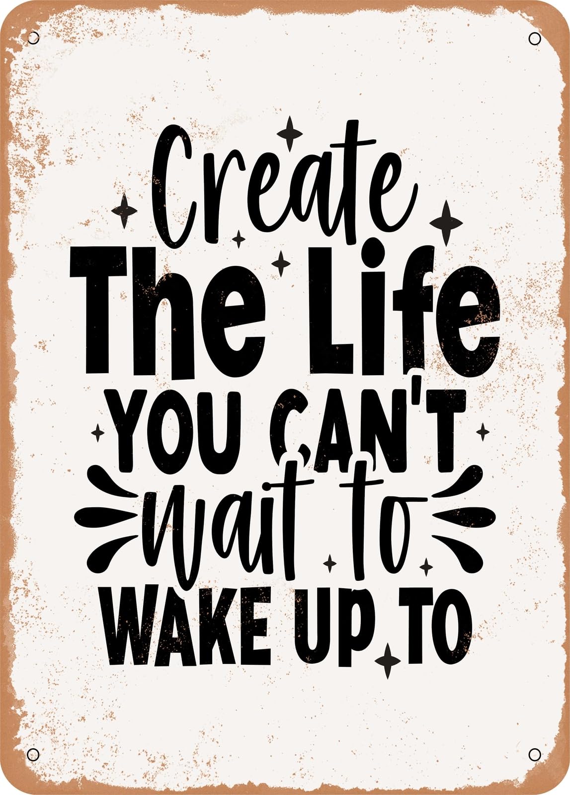 Miaomansenstore Metal Sign - Create The Life You Cant Wait To Wake Up To - Vintage Rusty Look Home Decor