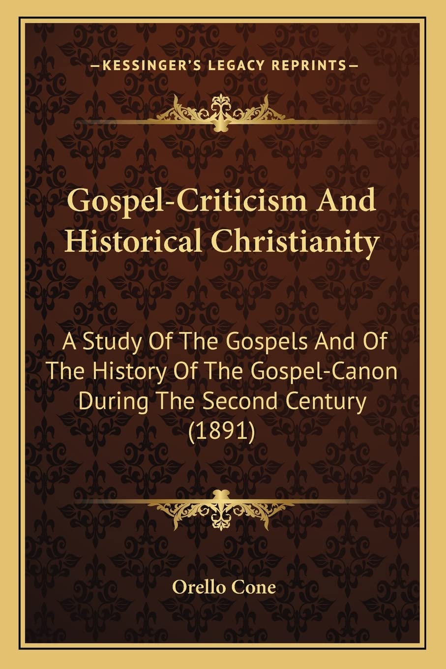 Gospel-Criticism And Historical Christianity: A Study Of The Gospels And Of The History Of The Gospel-Canon During The Second Century (1891)