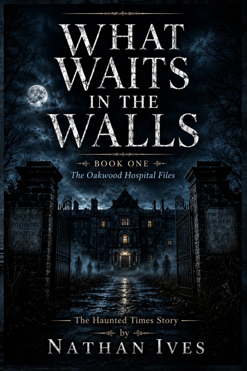 What Waits in the Walls: When the walls begin to whisper, it is already too late. (The Oakwood Hospital Files)