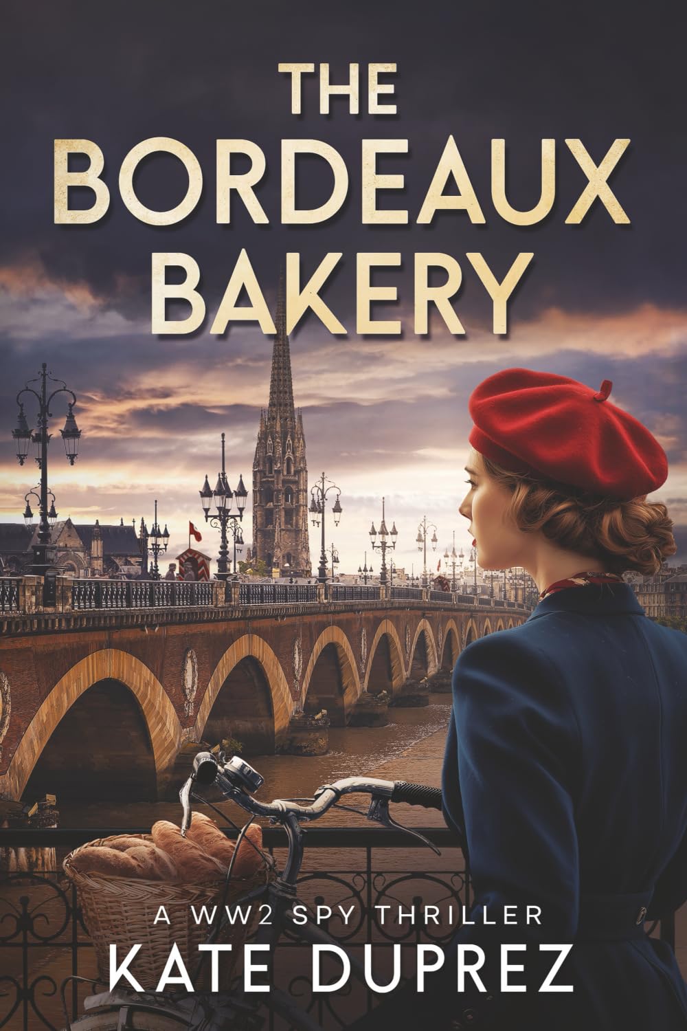 The Bordeaux Bakery: A WW2 Spy Thriller Based on True Events in Nazi-Occupied Bordeaux