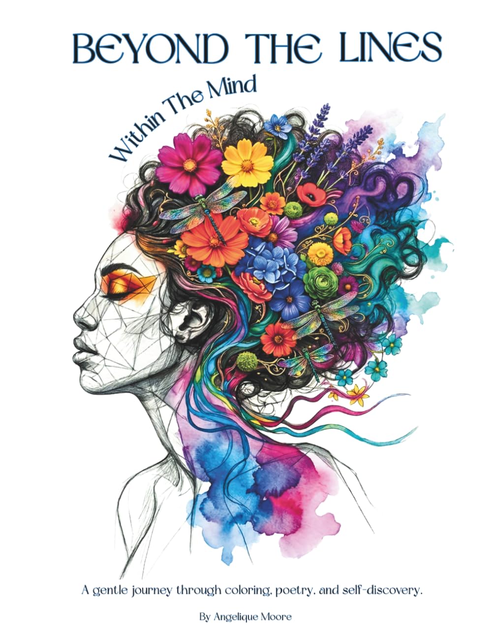Beyond the Lines: Within the Mind: A Creative Blend of Coloring, Poetry, and Reflective Worksheets for Healing, Self-Discovery, and the Quiet Art of Becoming