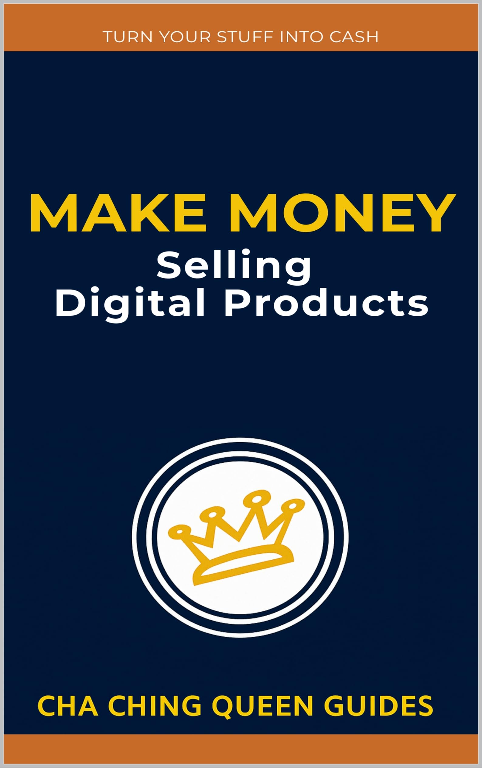 Make Money Selling Digital Products: 21 Simple Ways to Earn Online With Low-Cost, Scalable Digital Goods (Turn Stuff Into Cash)