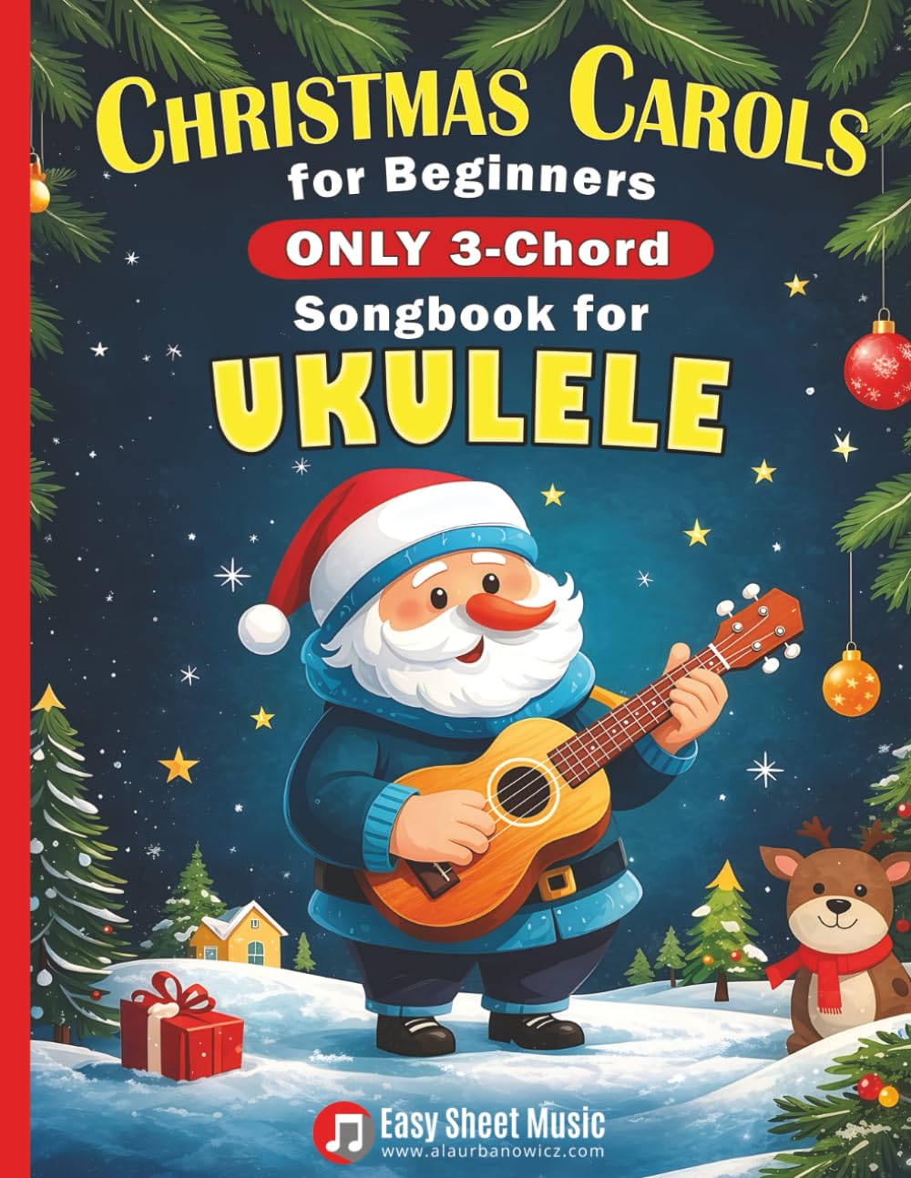 Christmas Carols for Beginners | ONLY 3-Chord Songbook for Ukulele: Play and Sing 37 Easy Holiday Songs | Includes Sheet Music with TAB & Lyrics | ... (3-Chord Christmas Songbooks for Beginners)